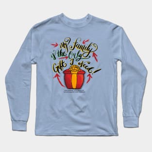 My family is the only gift I need! Just kidding…y’all better put something good under that tree. Long Sleeve T-Shirt